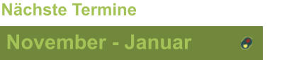 November - Januar Nächste Termine