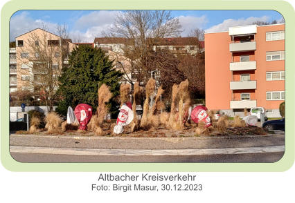Altbacher Kreisverkehr Foto: Birgit Masur, 30.12.2023