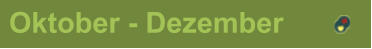 Oktober - Dezember