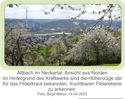 Altbach im Neckartal, Ansicht aus Norden Im Hintergrund des Kraftwerks sind die Höhenzüge der für das Filderkraut bekannten, fruchtbaren Filderebene  zu erkennen. Foto: Birgit Masur, 14.04.2023