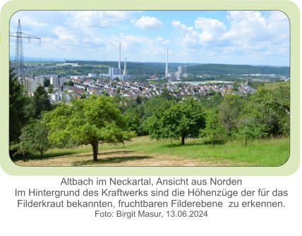 Altbach im Neckartal, Ansicht aus Norden Im Hintergrund des Kraftwerks sind die Höhenzüge der für das Filderkraut bekannten, fruchtbaren Filderebene  zu erkennen. Foto: Birgit Masur, 13.06.2024