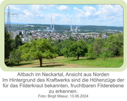 Altbach im Neckartal, Ansicht aus Norden Im Hintergrund des Kraftwerks sind die Höhenzüge der für das Filderkraut bekannten, fruchtbaren Filderebene  zu erkennen. Foto: Birgit Masur, 13.06.2024