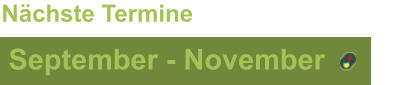 September - November Nächste Termine